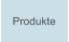 Produkte